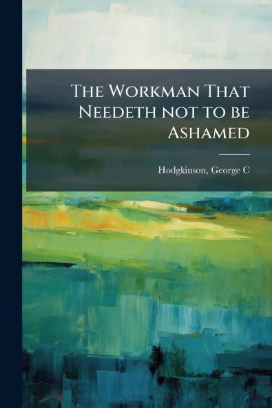 Workman That Needeth not to be Ashamed