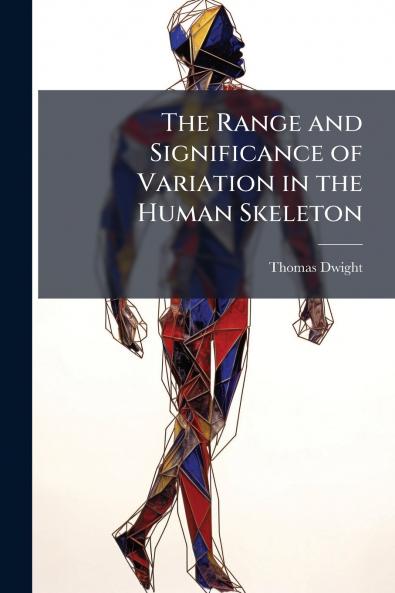 Range and Significance of Variation in the Human Skeleton