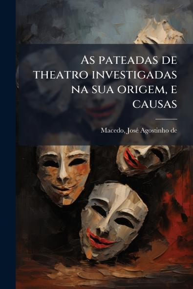 As pateadas de theatro investigadas na sua origem e causas