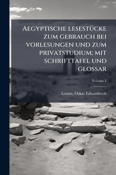 Aegyptische lesestÃ1/4cke zum gebrauch bei vorlesungen und zum privatstudium; mit schrifttafel und glossar