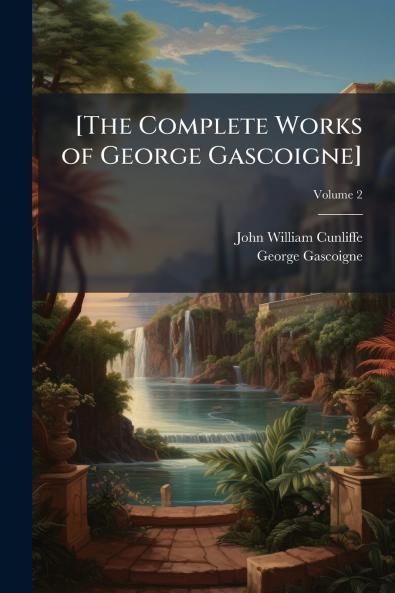 [The Complete Works of George Gascoigne]