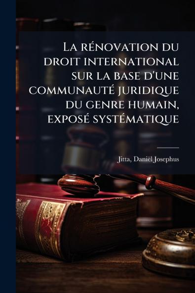 rÃ(c)novation du droit international sur la base d'une communautÃ(c) juridique du genre humain exposÃ(c) systÃ(c)matique