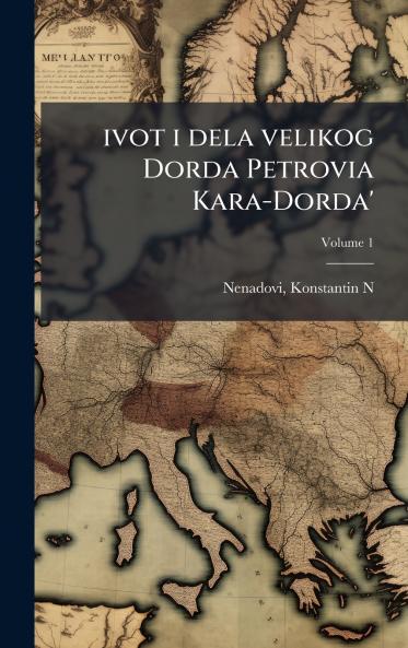 ivot i dela velikog Dorda Petrovia Kara-Dorda'