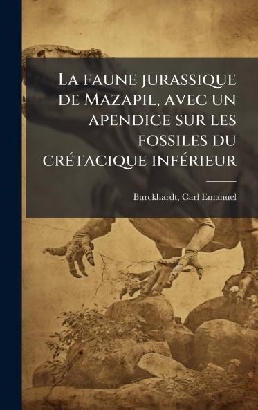 faune jurassique de Mazapil avec un apendice sur les fossiles du crÃ(c)tacique infÃ(c)rieur