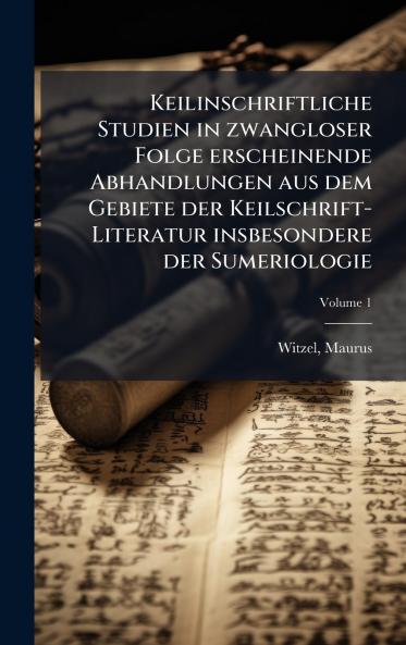 Keilinschriftliche Studien in zwangloser Folge erscheinende Abhandlungen aus dem Gebiete der Keilschrift-Literatur insbesondere der Sumeriologie