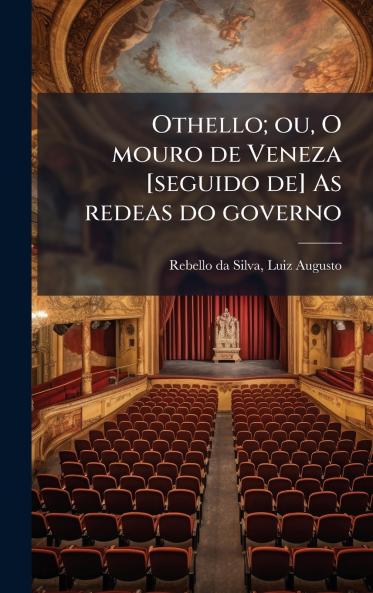 Othello; ou O mouro de Veneza [seguido de] As redeas do governo