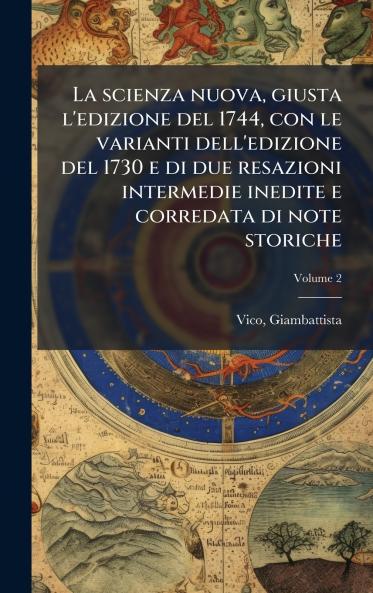 scienza nuova giusta l'edizione del 1744 con le varianti dell'edizione del 1730 e di due resazioni intermedie inedite e corredata di note storiche