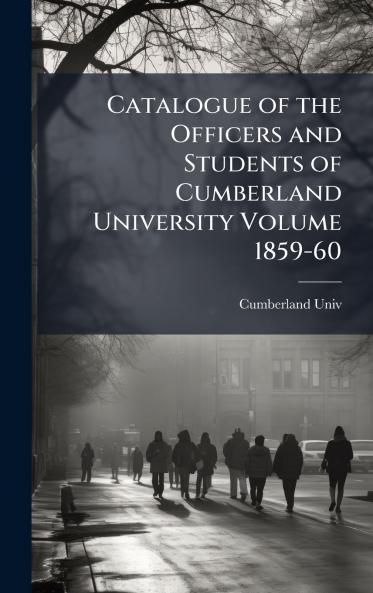 Catalogue of the Officers and Students of Cumberland University Volume 1859-60