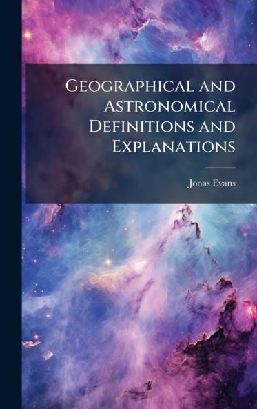 Geographical and Astronomical Definitions and Explanations