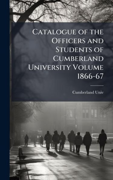 Catalogue of the Officers and Students of Cumberland University Volume 1866-67