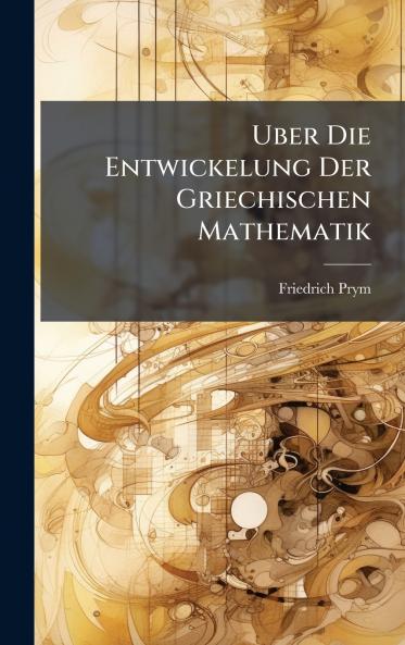Uber Die Entwickelung Der Griechischen Mathematik