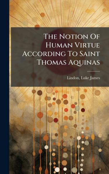 Notion Of Human Virtue According To Saint Thomas Aquinas