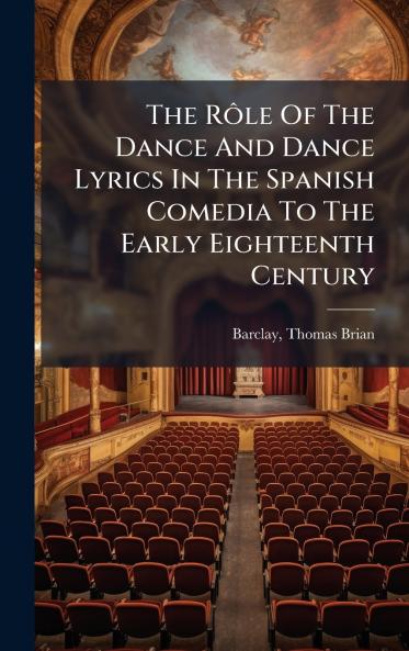 RÃ´le Of The Dance And Dance Lyrics In The Spanish Comedia To The Early Eighteenth Century