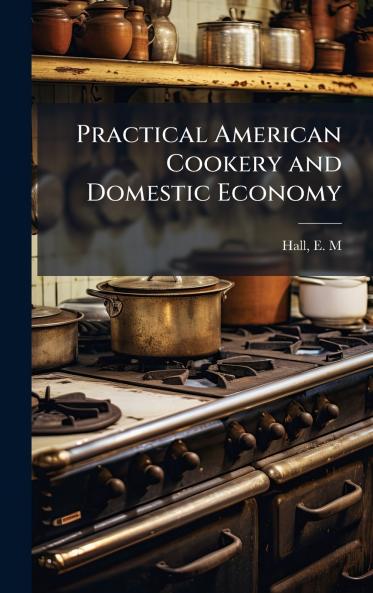 Practical American Cookery and Domestic Economy