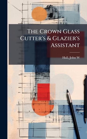 Crown Glass Cutter's & Glazier's Assistant