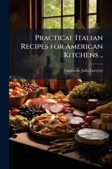 Practical Italian Recipes for American Kitchens ..