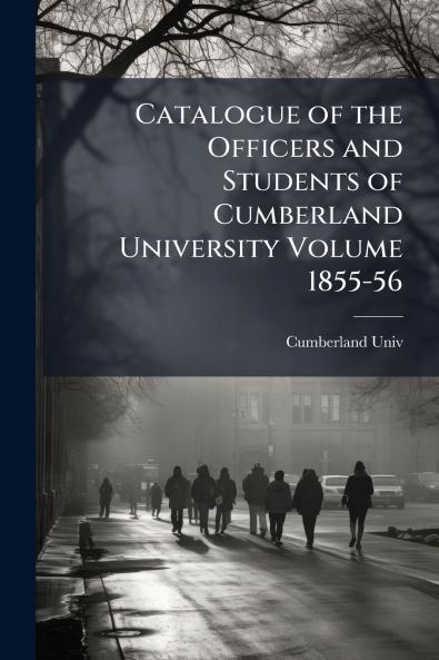 Catalogue of the Officers and Students of Cumberland University Volume 1855-56