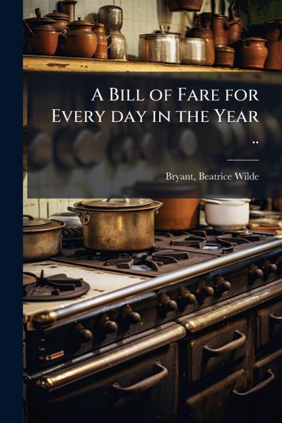 Bill of Fare for Every day in the Year ..