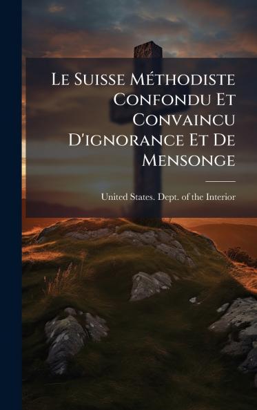 Le Suisse MÃ(c)thodiste Confondu Et Convaincu D'ignorance Et De Mensonge