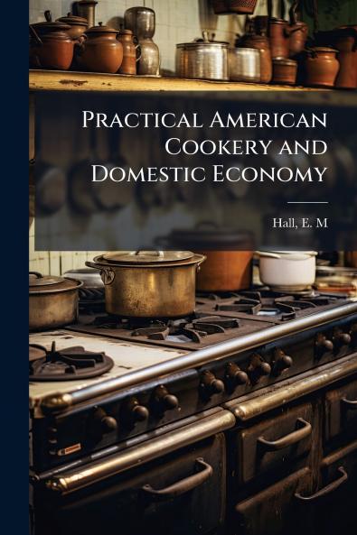Practical American Cookery and Domestic Economy