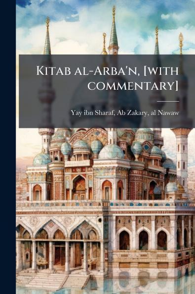 Kitab al-Arba'n [with commentary]