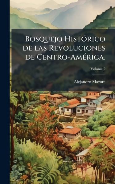 Bosquejo HistÃ3rico de las Revoluciones de Centro-AmÃ(c)rica.
