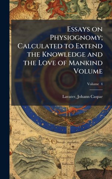 Essays on Physiognomy; Calculated to Extend the Knowledge and the Love of Mankind Volume