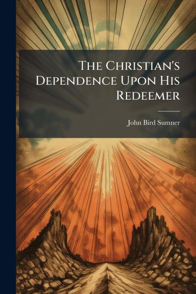 Christian's Dependence Upon His Redeemer