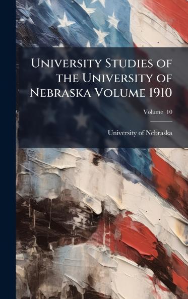 University Studies of the University of Nebraska Volume 1910