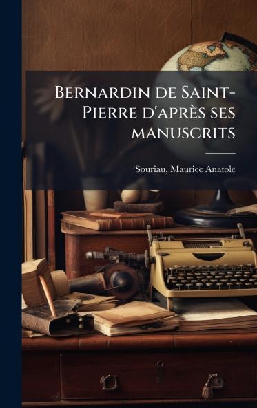 Bernardin de Saint-Pierre d'après ses manuscrits