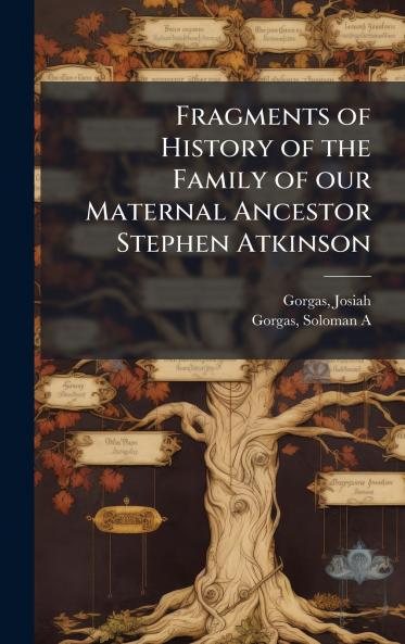 Fragments of History of the Family of our Maternal Ancestor Stephen Atkinson