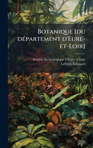 Botanique [du dÃ(c)partement d'Eure-et-Loir]
