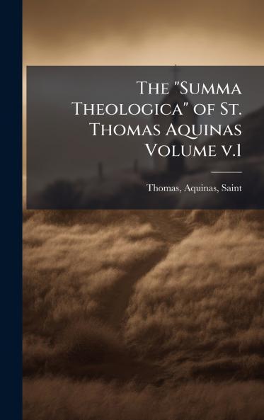 Summa Theologica of St. Thomas Aquinas Volume v.1