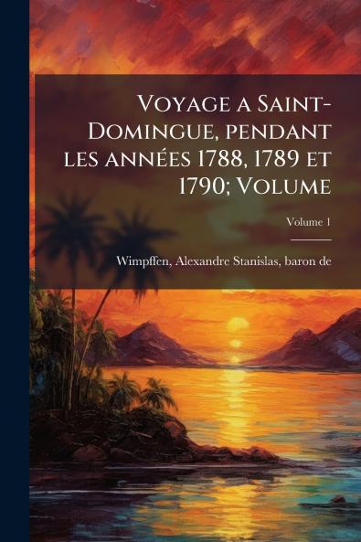 Voyage a Saint-Domingue pendant les annÃ(c)es 1788 1789 et 1790; Volume