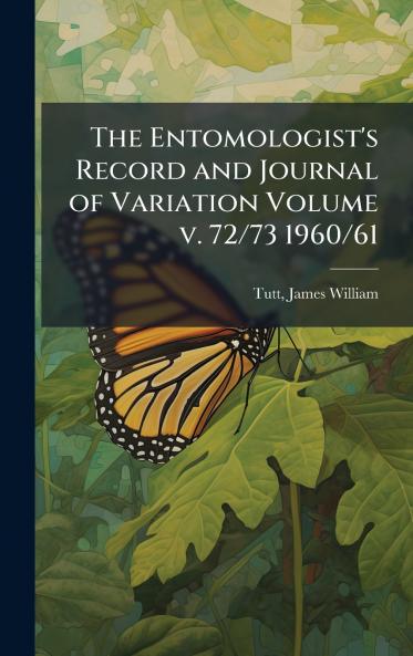 The Entomologist's Record and Journal of Variation Volume v. 72/73 1960/61