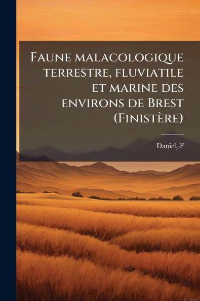 Faune malacologique terrestre fluviatile et marine des environs de Brest (Finistère)