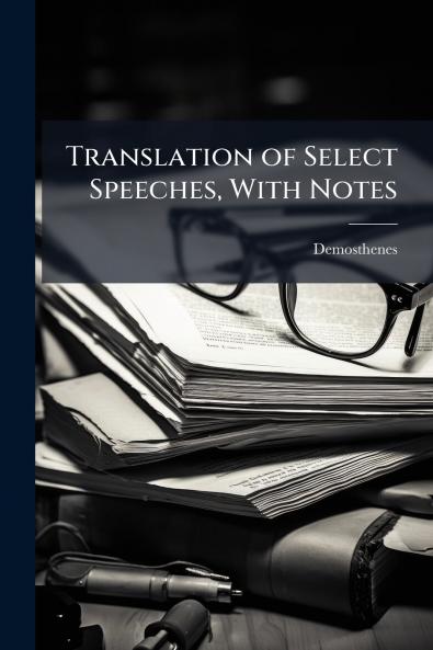 Translation of Select Speeches With Notes