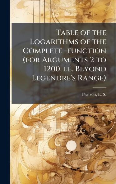 Table of the Logarithms of the Complete -function (for Arguments 2 to 1200 i.e. Beyond Legendre's Range)