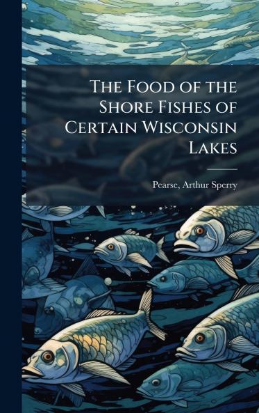 Food of the Shore Fishes of Certain Wisconsin Lakes
