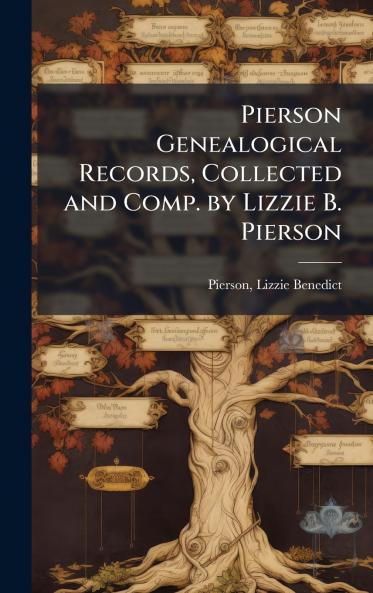 Pierson Genealogical Records Collected and Comp. by Lizzie B. Pierson