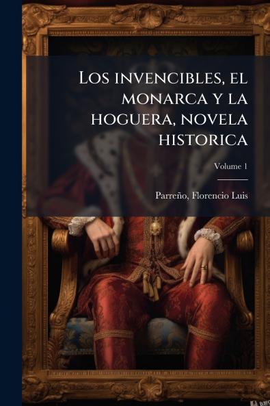 invencibles el monarca y la hoguera novela historica