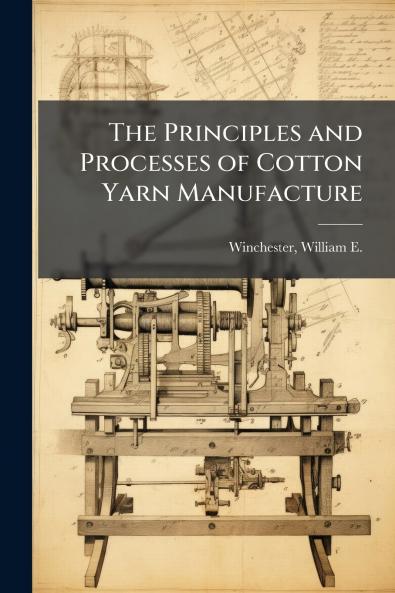 Principles and Processes of Cotton Yarn Manufacture