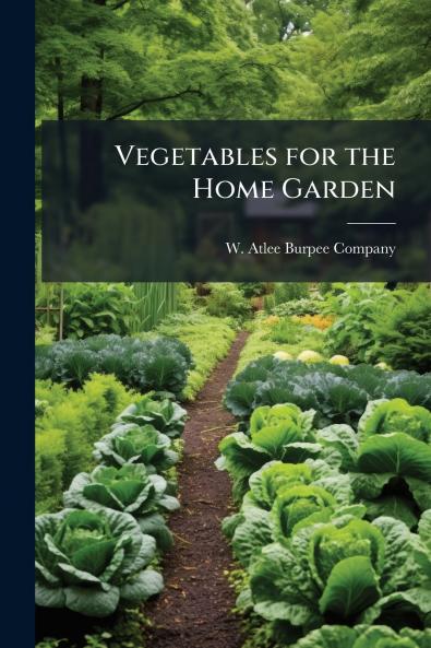 Vegetables for the Home Garden