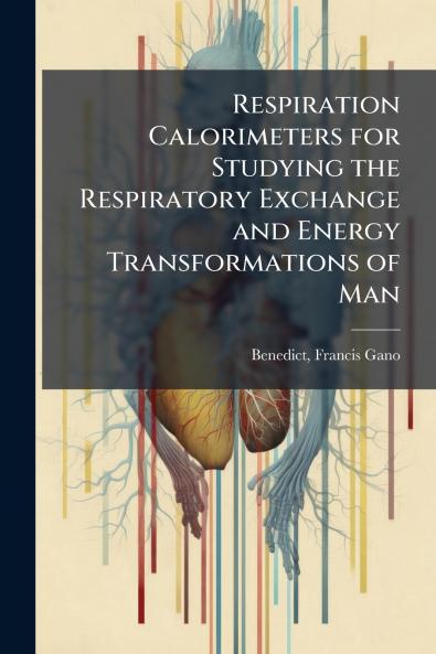 Respiration Calorimeters for Studying the Respiratory Exchange and Energy Transformations of Man