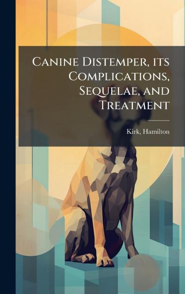 Canine Distemper its Complications Sequelae and Treatment