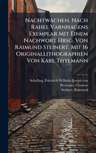 Nachtwachen. Nach Rahel Varnhagens Exemplar Mit Einem Nachwort Hrsg. Von Raimund Steinert. Mit 16 Originallithographien Von Karl Thylmann