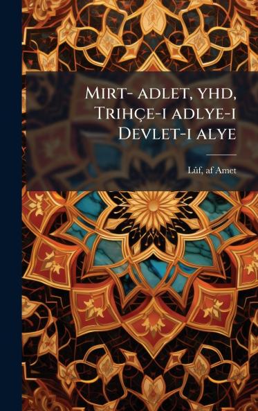 Mirt- adlet yhd Trihçe-i adlye-i Devlet-i alye