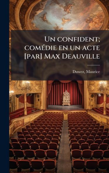 confident; comÃ(c)die en un acte [par] Max Deauville