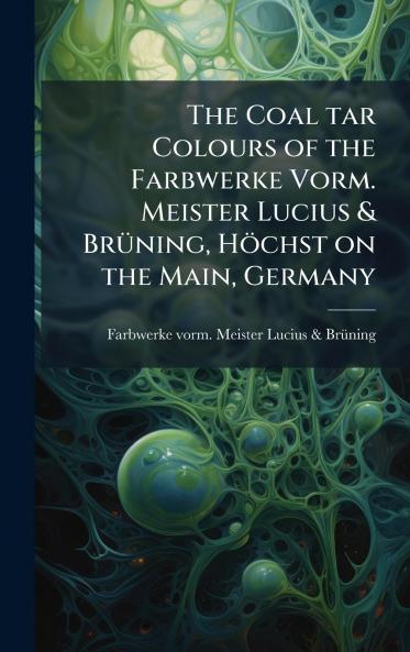 Coal tar Colours of the Farbwerke Vorm. Meister Lucius & BrÃ1/4ning Höchst on the Main Germany