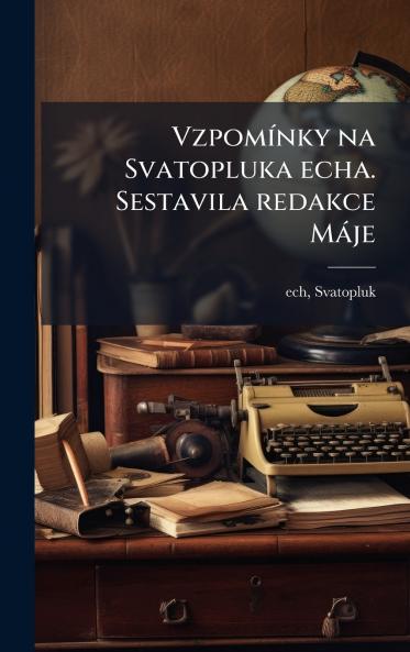 VzpomÃ-nky na Svatopluka echa. Sestavila redakce Màje